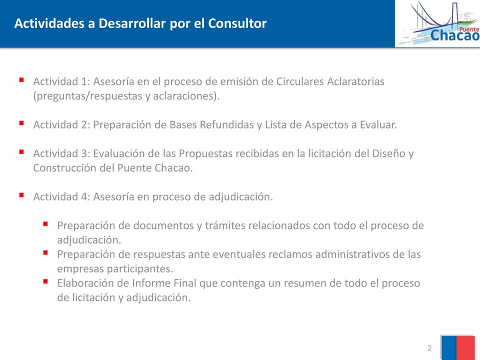 Actividad 3: Evaluación de las Propuestas recibidas en la licitación del Diseño y Construcción del Puente Chacao. Actividad 4: Asesoría en proceso de adjudicación.