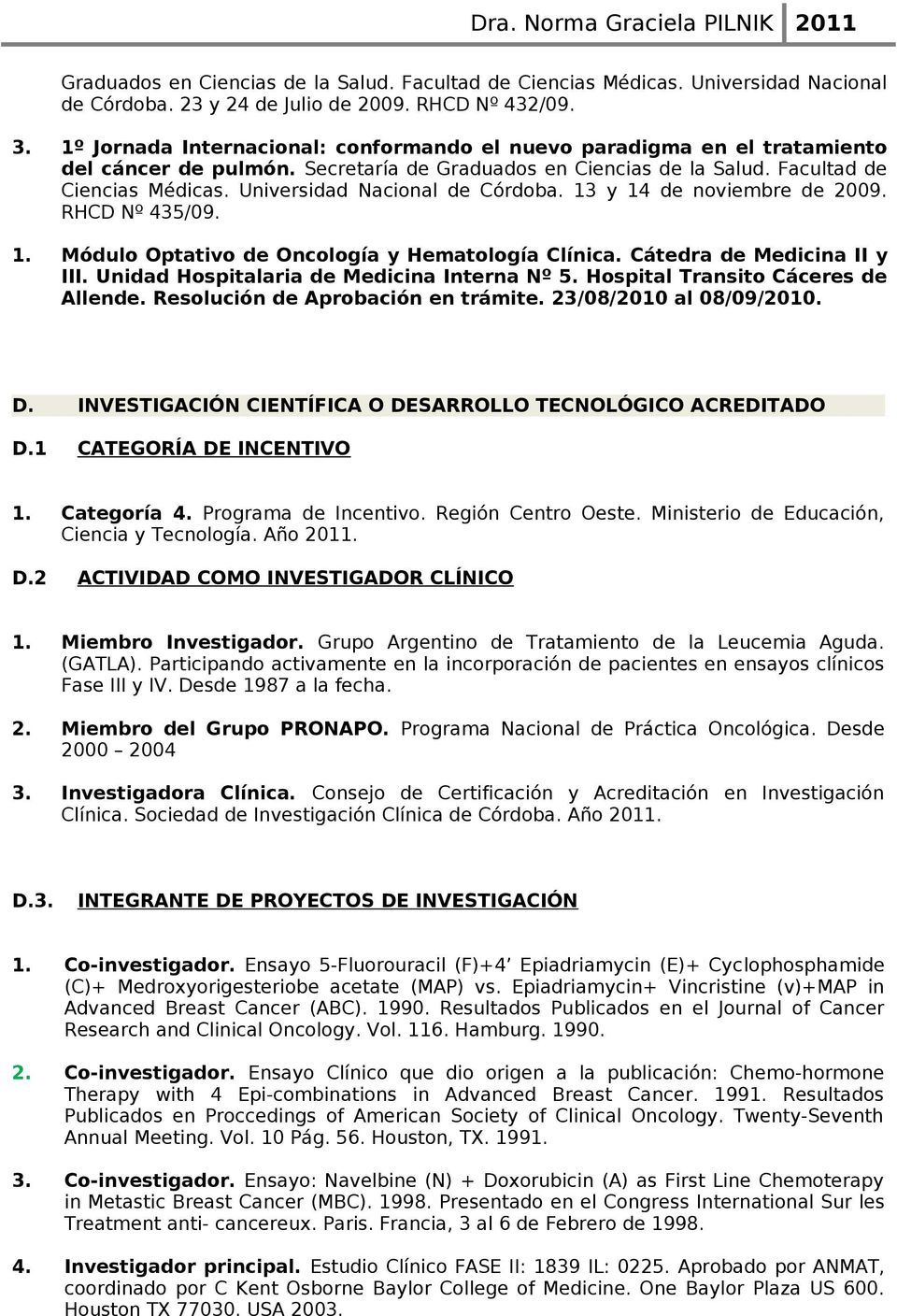 Universidad Nacional de Córdoba. 13 y 14 de noviembre de 2009. RHCD Nº 435/09. 1. Módulo Optativo de Oncología y Hematología Clínica. Cátedra de Medicina II y III.