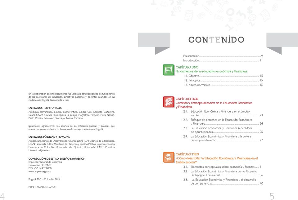 .. 16 En la elaboración este documento fue valiosa la participación los funcionarios las Secretarías Educación, directivos docentes y docentes reunidos en las ciudas Bogotá, Barranquilla y Cali.