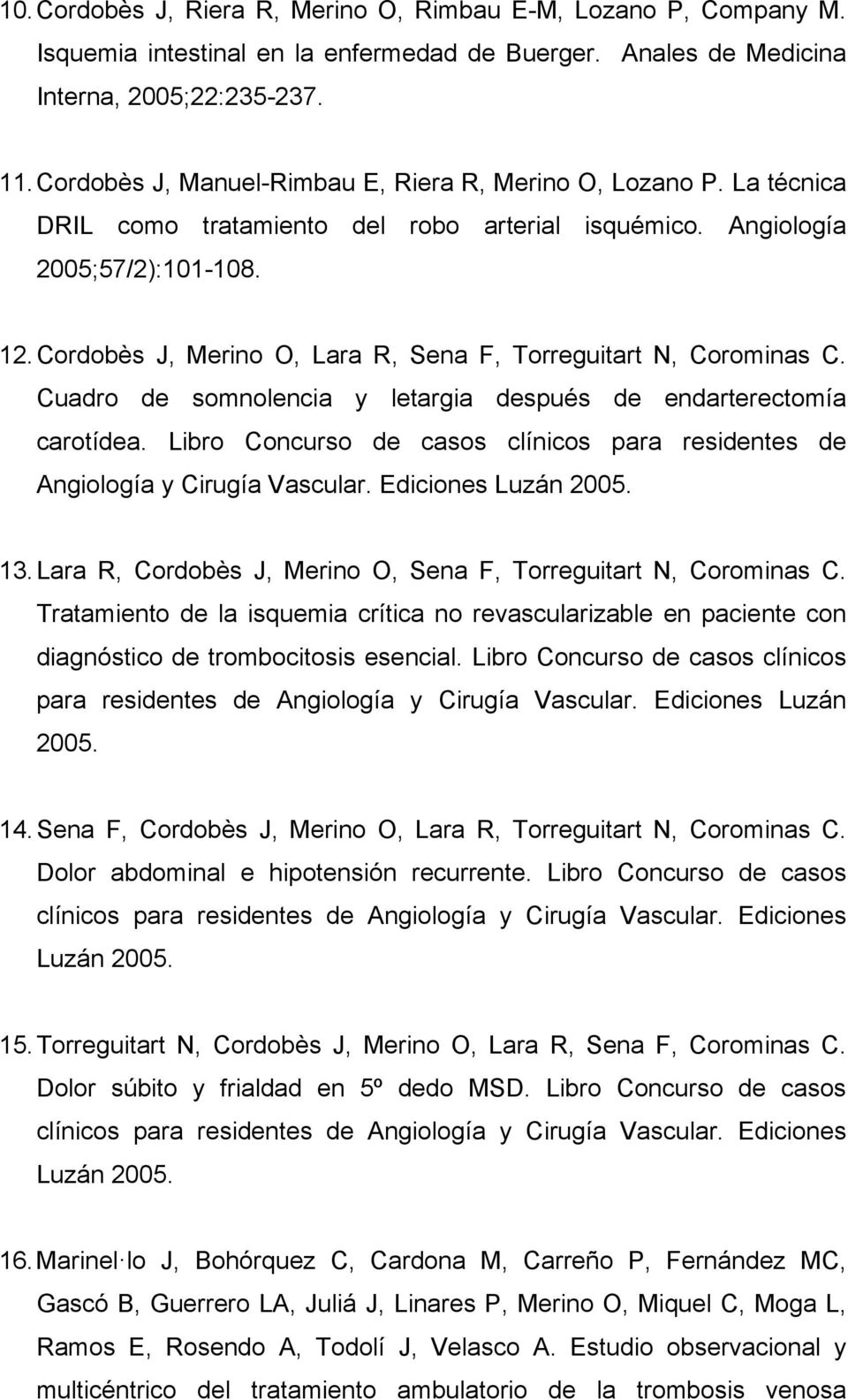 Cordobès J, Merino O, Lara R, Sena F, Torreguitart N, Corominas C. Cuadro de somnolencia y letargia después de endarterectomía carotídea.