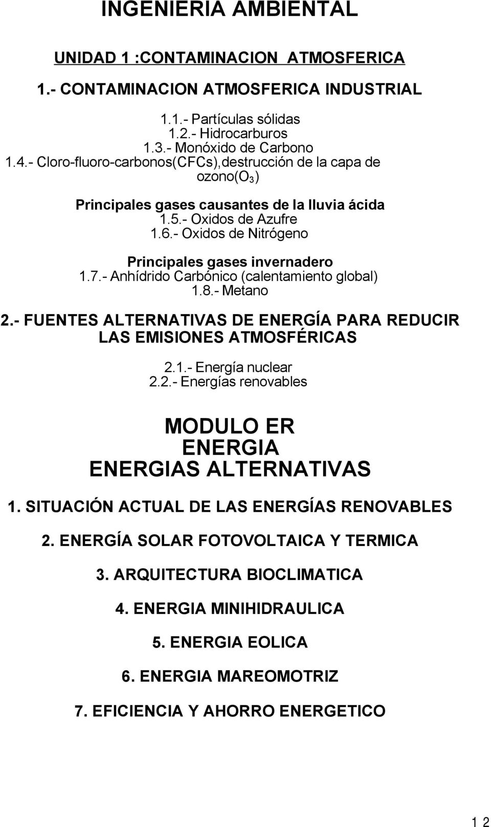 - Anhídrido Carbónico (calentamiento global) 1.8.- Metano 2.- FUENTES ALTERNATIVAS DE ENERGÍA PARA REDUCIR LAS EMISIONES ATMOSFÉRICAS 2.1.- Energía nuclear 2.2.- Energías renovables MODULO ER ENERGIA ENERGIAS ALTERNATIVAS 1.