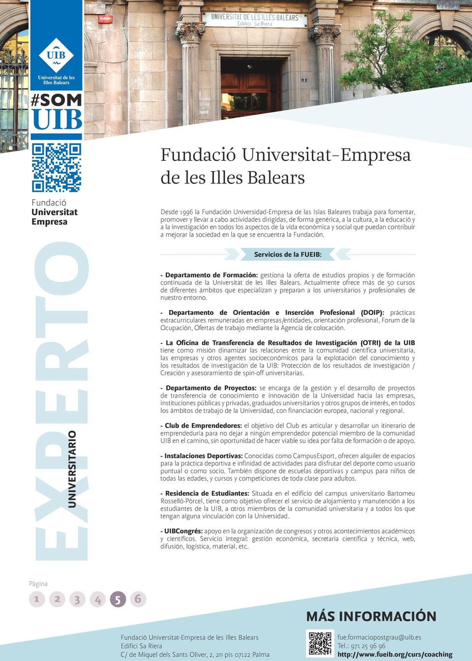 Servicios de la FUEIB: - Departamento de Formación: gestiona la oferta de estudios propios y de formación continuada de la de les Illes Balears.
