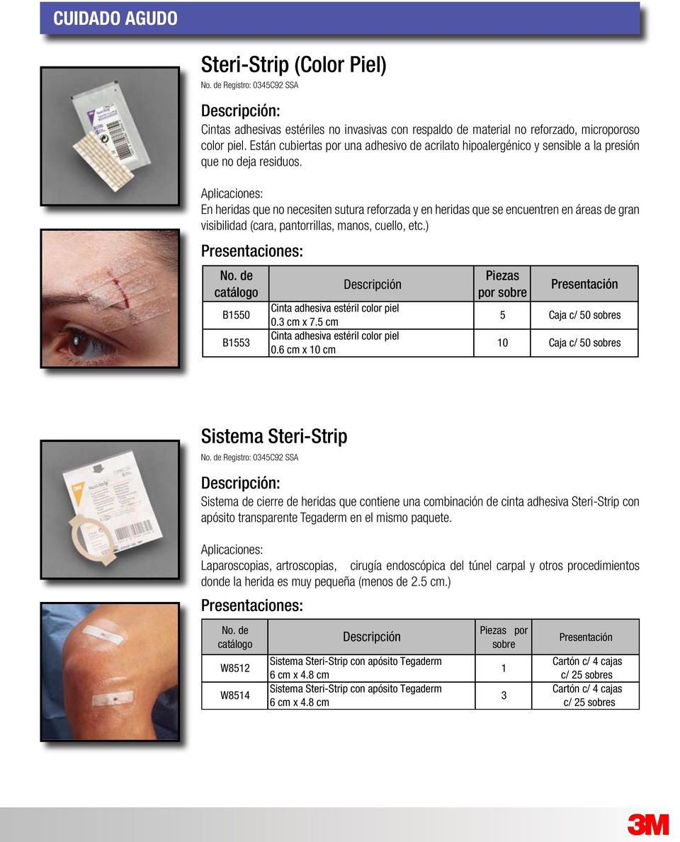 Aplicaciones: En heridas que no necesiten sutura reforzada y en heridas que se encuentren en áreas de gran visibilidad (cara, pantorrillas, manos, cuello, etc.