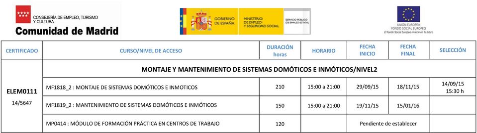 MANTENIMIENTO DE SISTEMAS DOMÓTICOS E INMÓTICOS 150 15:00 a 21:00 19/11/15 15/01/16