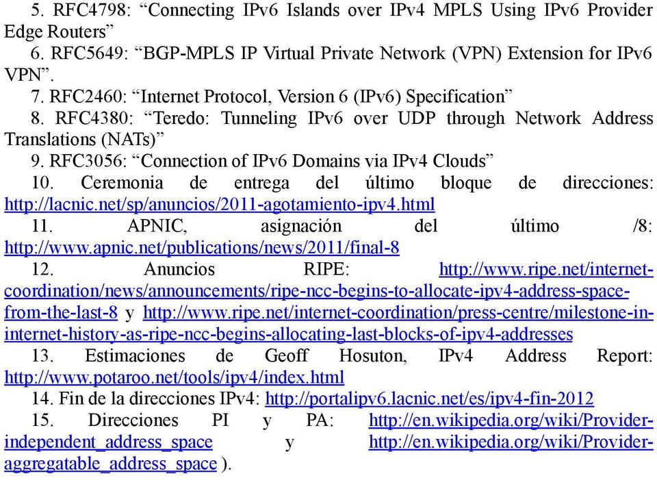 RFC3056: Connection of IPv6 Domains via IPv4 Clouds 10. Ceremonia de entrega del último bloque de direcciones: http://lacnic.net/sp/anuncios/2011-agotamiento-ipv4.html 11.