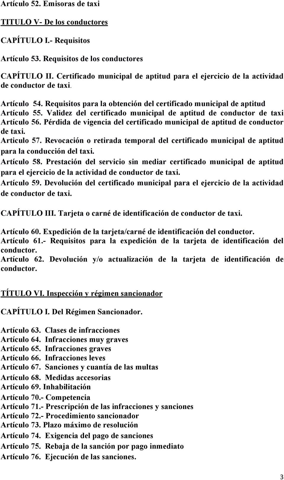 Validez del certificado municipal de aptitud de conductor de taxi Artículo 56. Pérdida de vigencia del certificado municipal de aptitud de conductor de taxi. Articulo 57.