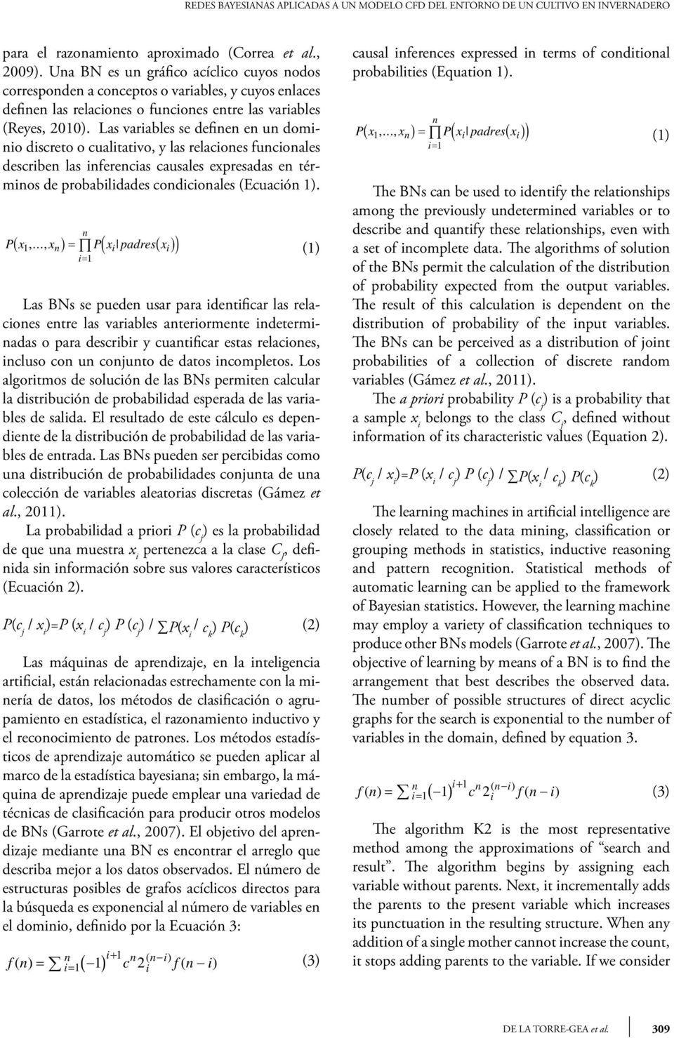 Las variables se definen en un dominio discreto o cualitativo, y las relaciones funcionales describen las inferencias causales expresadas en términos de probabilidades condicionales (Ecuación 1).