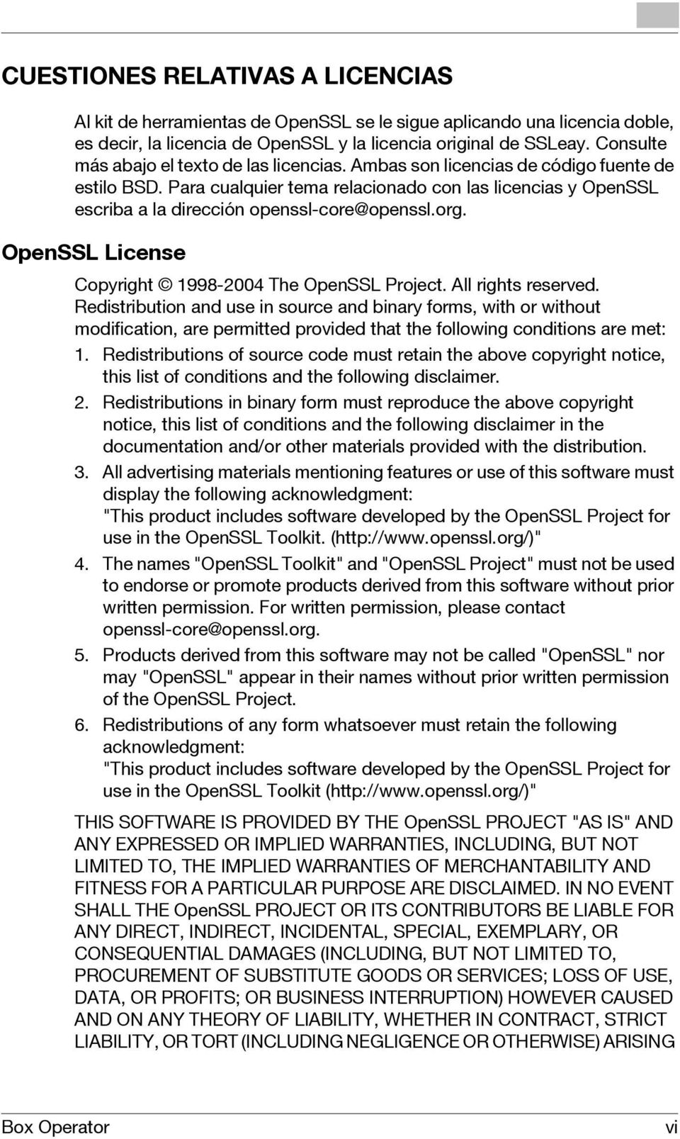 Para cualquier tema relacionado con las licencias y OpenSSL escriba a la dirección openssl-core@openssl.org. OpenSSL License Copyright 1998-2004 The OpenSSL Project. All rights reserved.