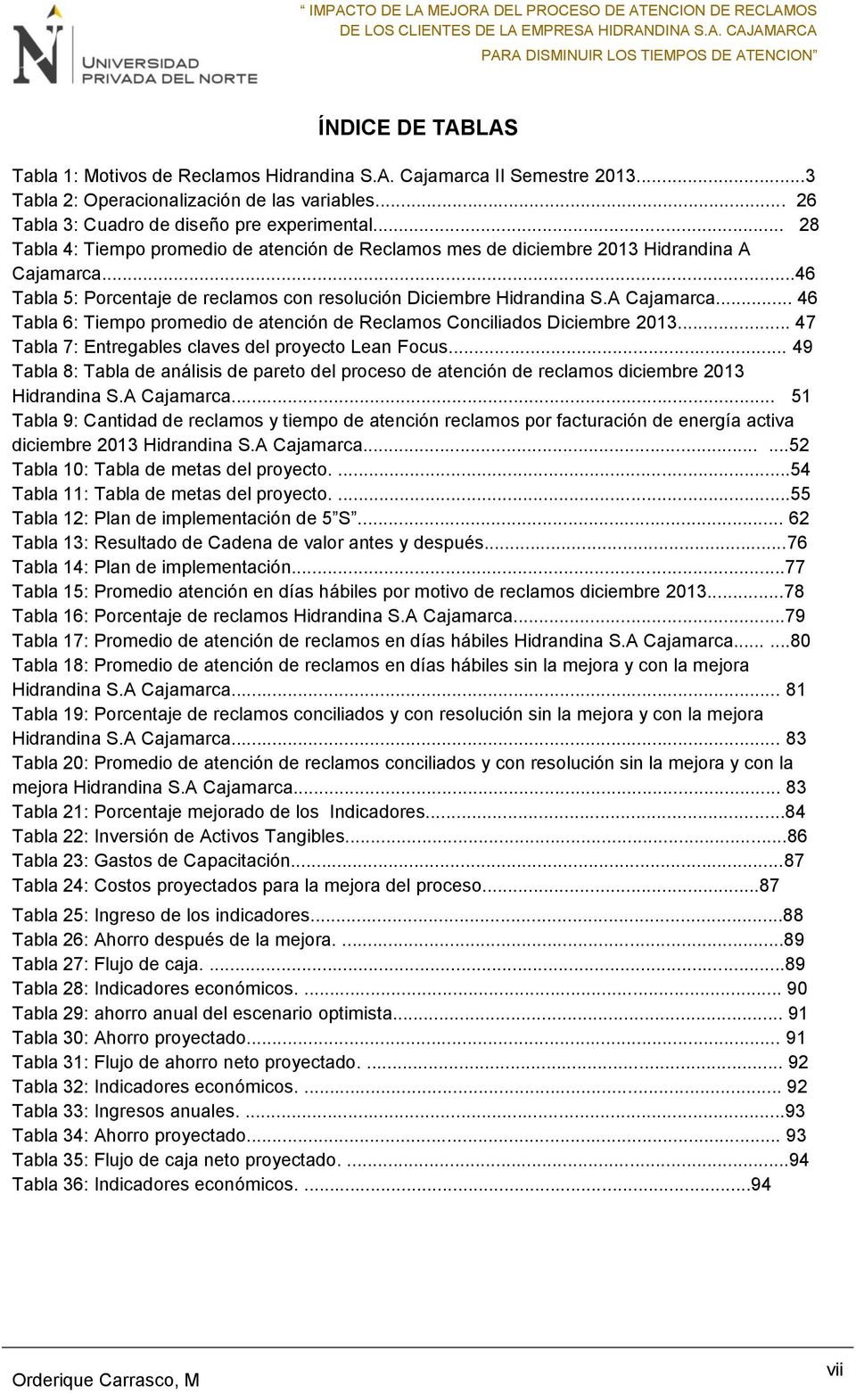 .. 47 Tabla 7: Entregables claves del proyecto Lean Focus... 49 Tabla 8: Tabla de análisis de pareto del proceso de atención de reclamos diciembre 2013 Hidrandina S.A Cajamarca.