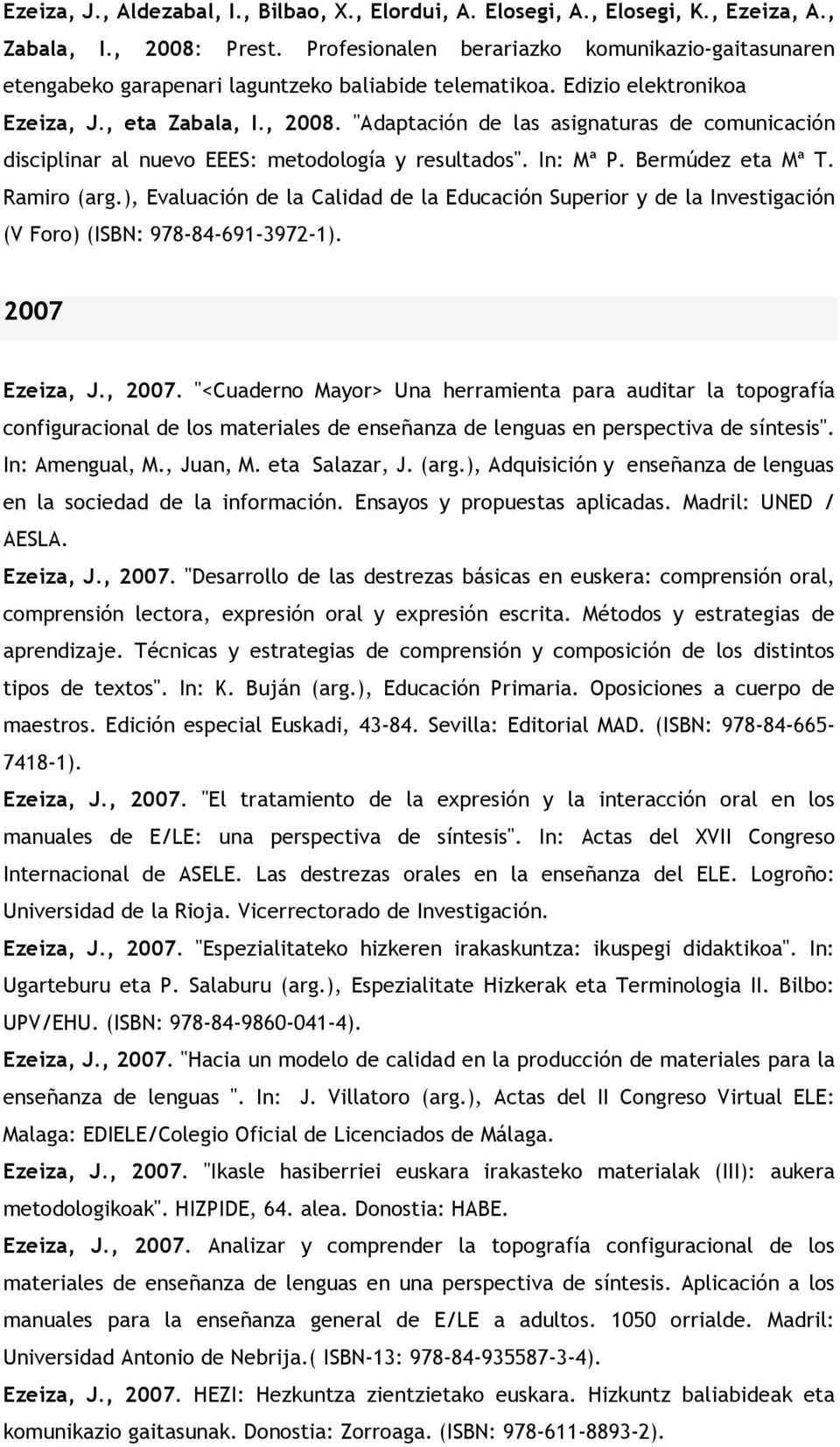 "Adaptación de las asignaturas de comunicación disciplinar al nuevo EEES: metodología y resultados". In: Mª P. Bermúdez eta Mª T. Ramiro (arg.