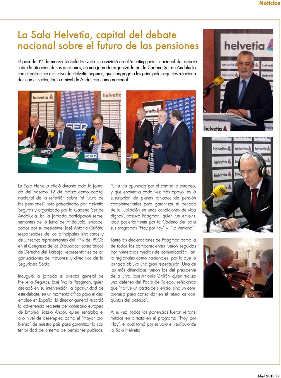 nivel de Andalucía como nacional La Sala Helvetia ofició durante toda la jornada del pasado 12 de marzo como capital nacional de la reflexión sobre el futuro de las pensiones, foro patrocinado por