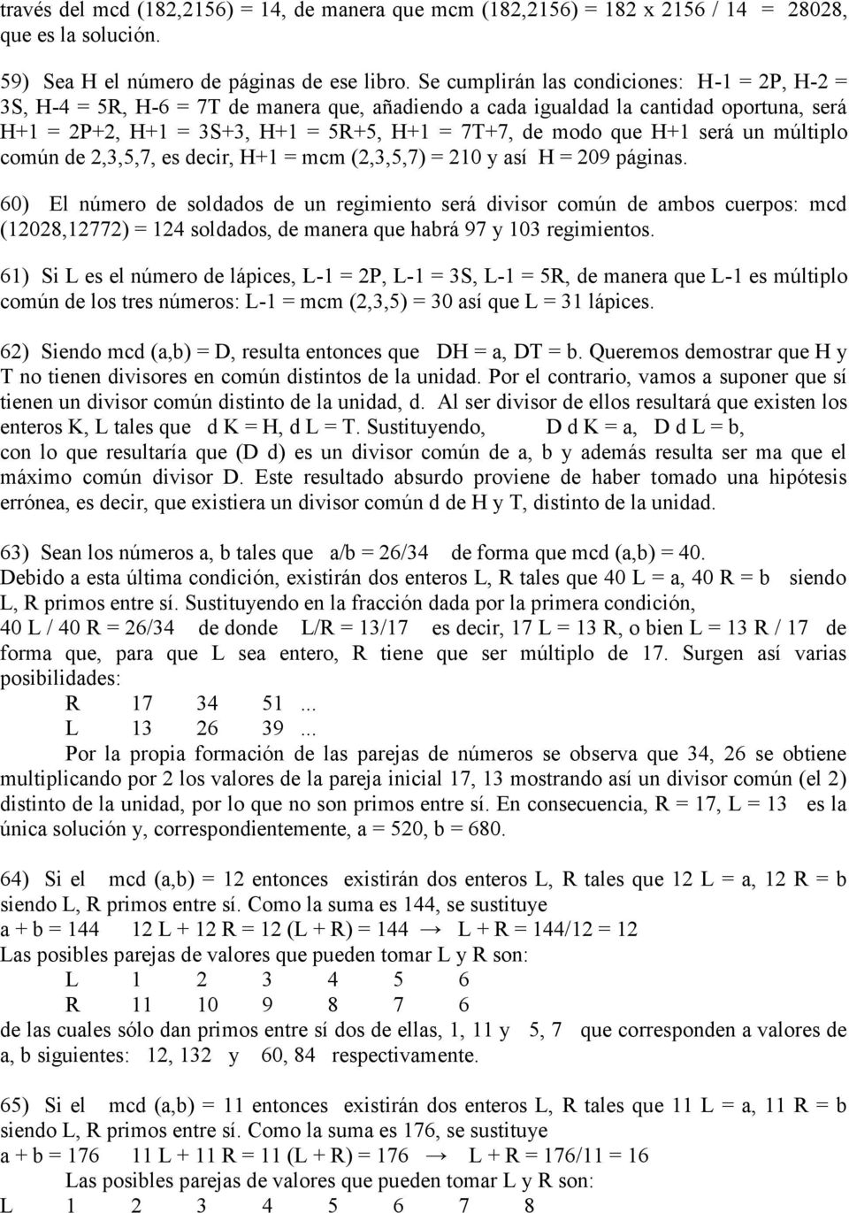 H+1 será un múltiplo común de 2,3,5,7, es decir, H+1 = mcm (2,3,5,7) = 210 y así H = 209 páginas.