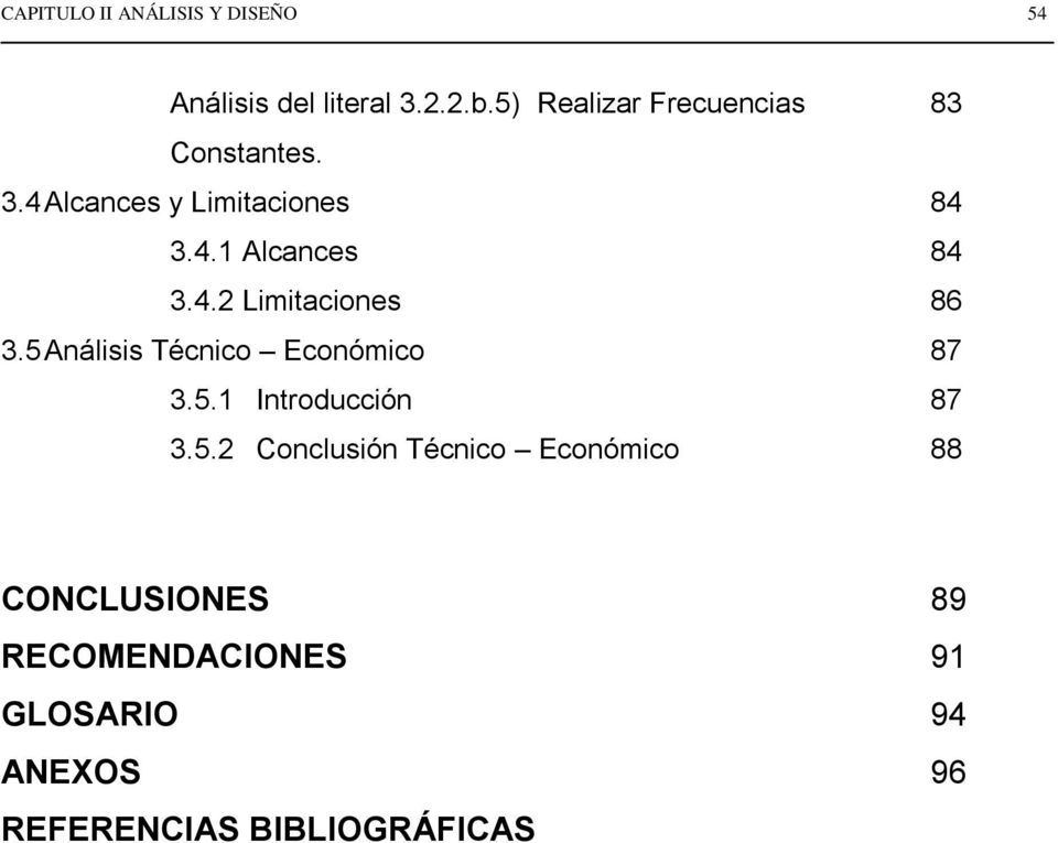 5.2 Conclusión Técnico Económico 88 CONCLUSIONES 89 RECOMENDACIONES 91 GLOSARIO