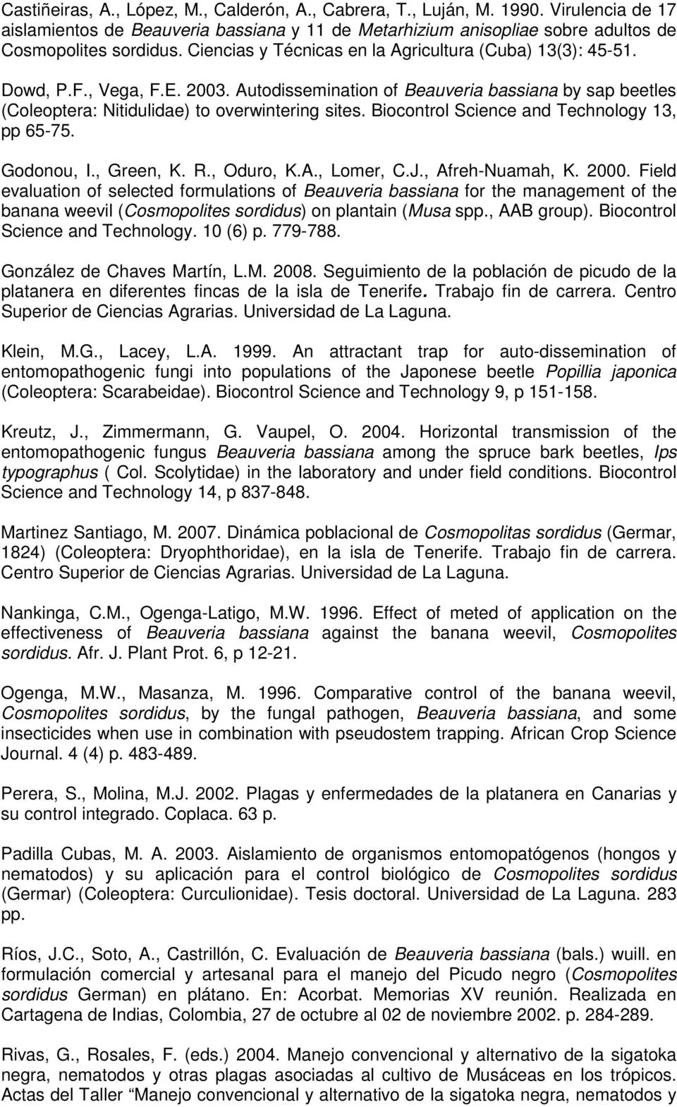 Biocontrol Science and Technology 13, pp 65-75. Godonou, I., Green, K. R., Oduro, K.A., Lomer, C.J., Afreh-Nuamah, K. 2000.
