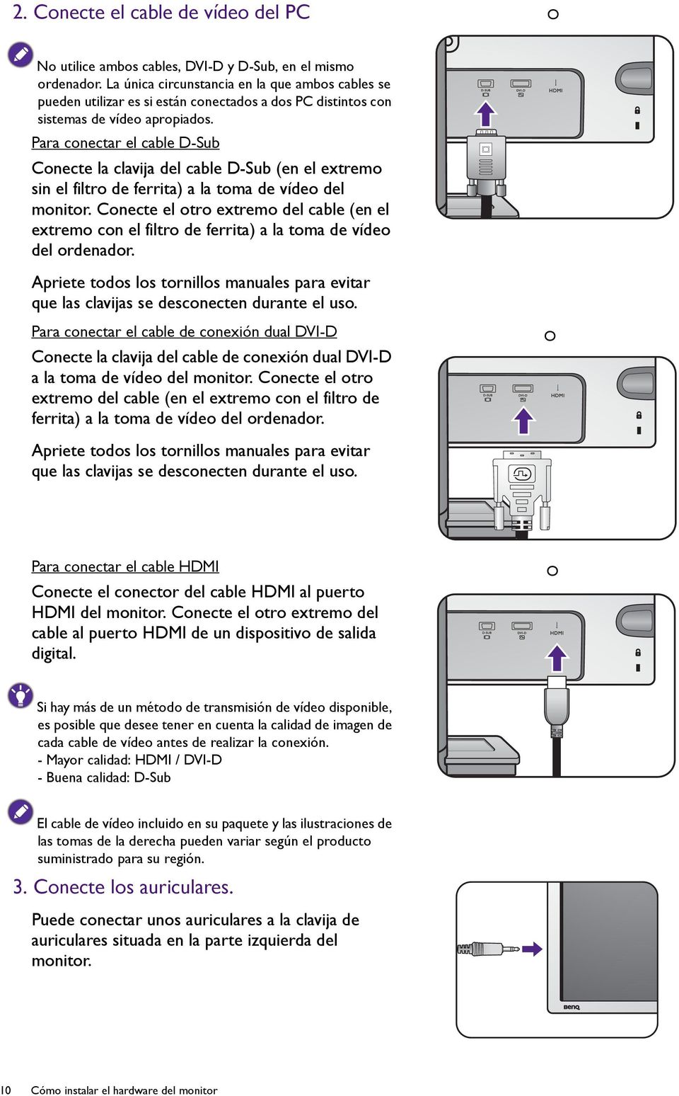 Para conectar el cable D-Sub Conecte la clavija del cable D-Sub (en el extremo sin el filtro de ferrita) a la toma de vídeo del monitor.