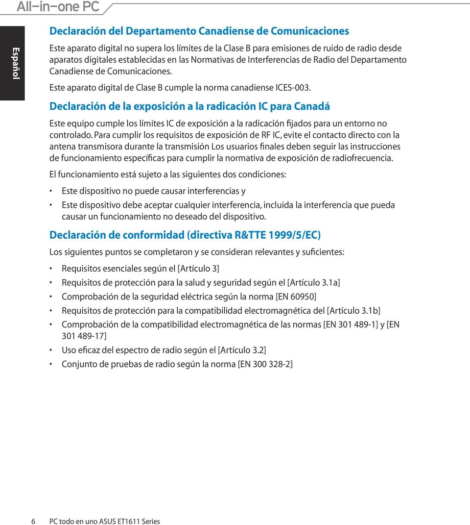 Declaración de la exposición a la radicación IC para Canadá Este equipo cumple los límites IC de exposición a la radicación fijados para un entorno no controlado.