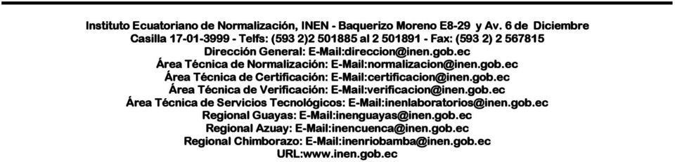 ec Área Técnica de Normalización: -Mail:normalizacion@inen.gob.ec Área Técnica de Certificación: -Mail:certificacion@inen.gob.ec Área Técnica de Verificación: -Mail:verificacion@inen.
