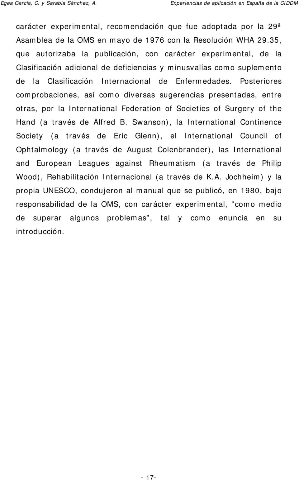 Posteriores comprobaciones, así como diversas sugerencias presentadas, entre otras, por la International Federation of Societies of Surgery of the Hand (a través de Alfred B.