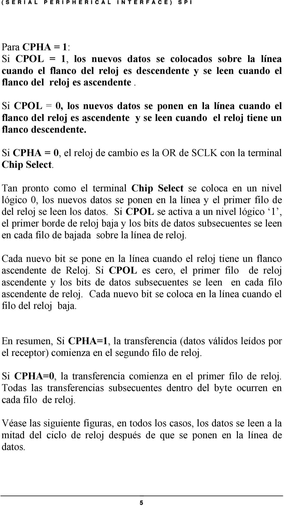Si CPHA = 0, el reloj de cambio es la OR de SCLK con la terminal Chip Select.