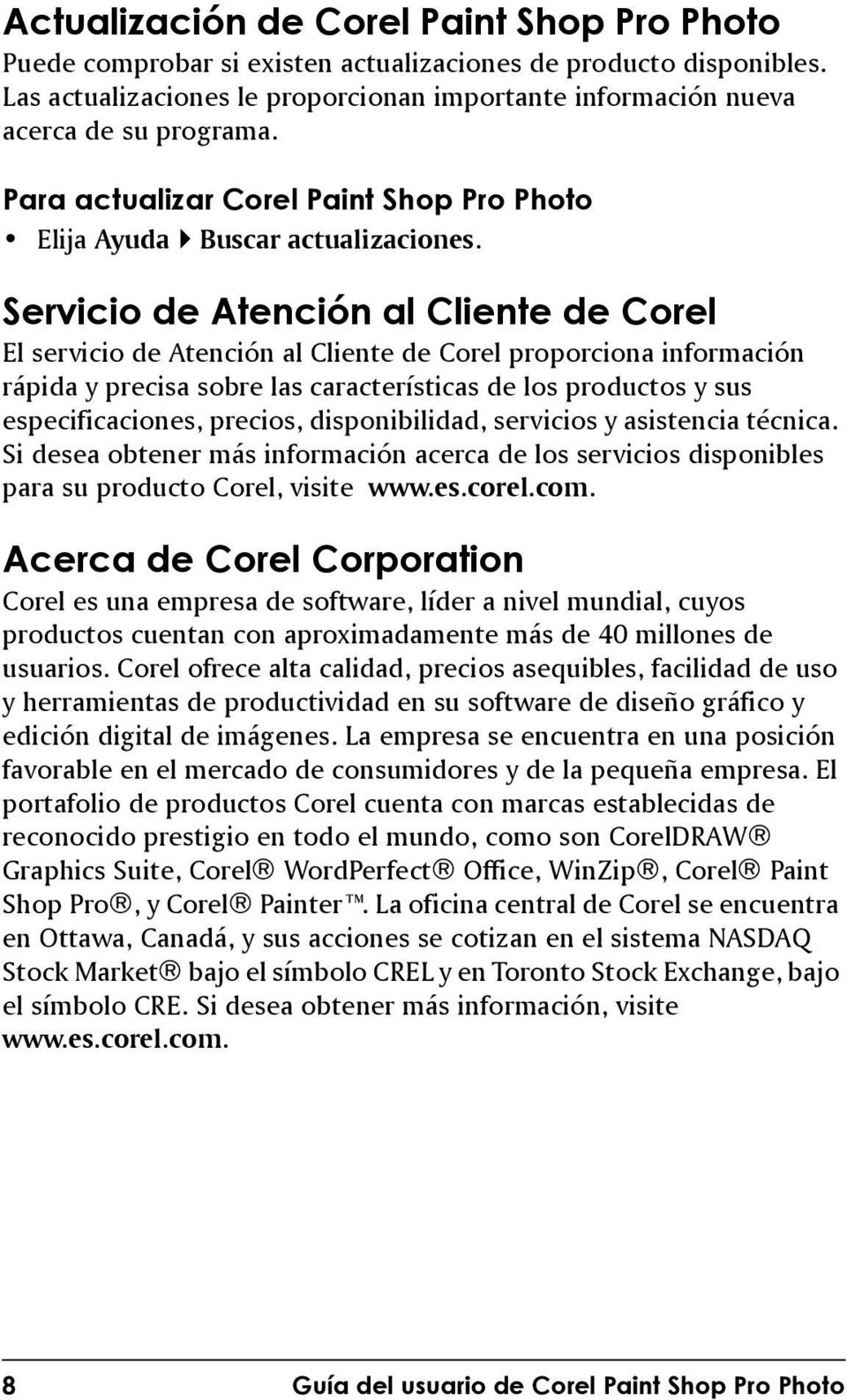 Servicio de Atención al Cliente de Corel El servicio de Atención al Cliente de Corel proporciona información rápida y precisa sobre las características de los productos y sus especificaciones,