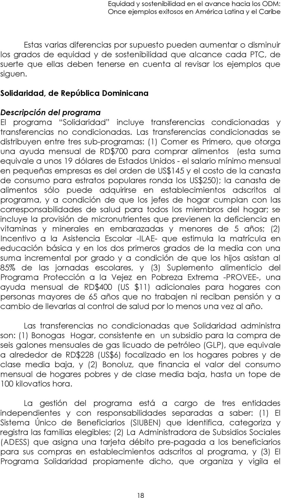 Solidaridad, de República Dominicana Descripción del programa El programa Solidaridad incluye transferencias condicionadas y transferencias no condicionadas.