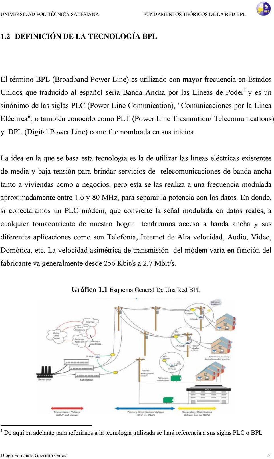 un sinónimo de las siglas PLC (Power Line Comunication), "Comunicaciones por la Línea Eléctrica", o también conocido como PLT (Power Line Trasnmition/ Telecomunications) y DPL (Digital Power Line)