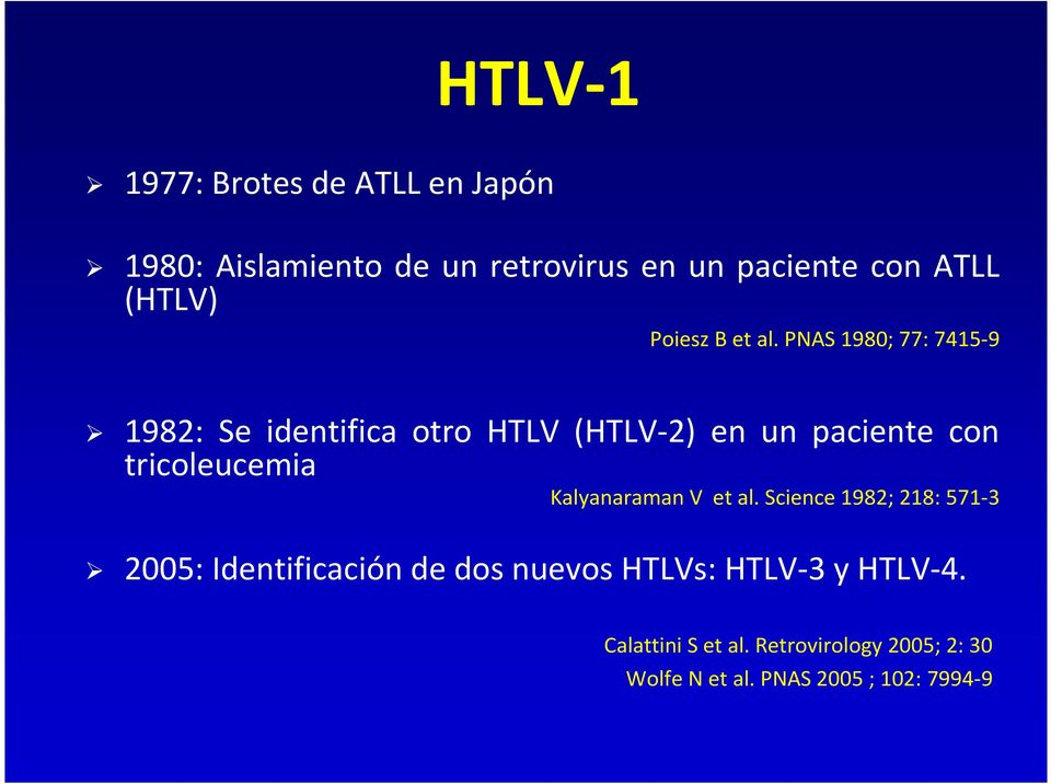 PNAS 1980; 77: 7415-9 1982: Se identifica otro HTLV (HTLV-2) en un paciente con tricoleucemia