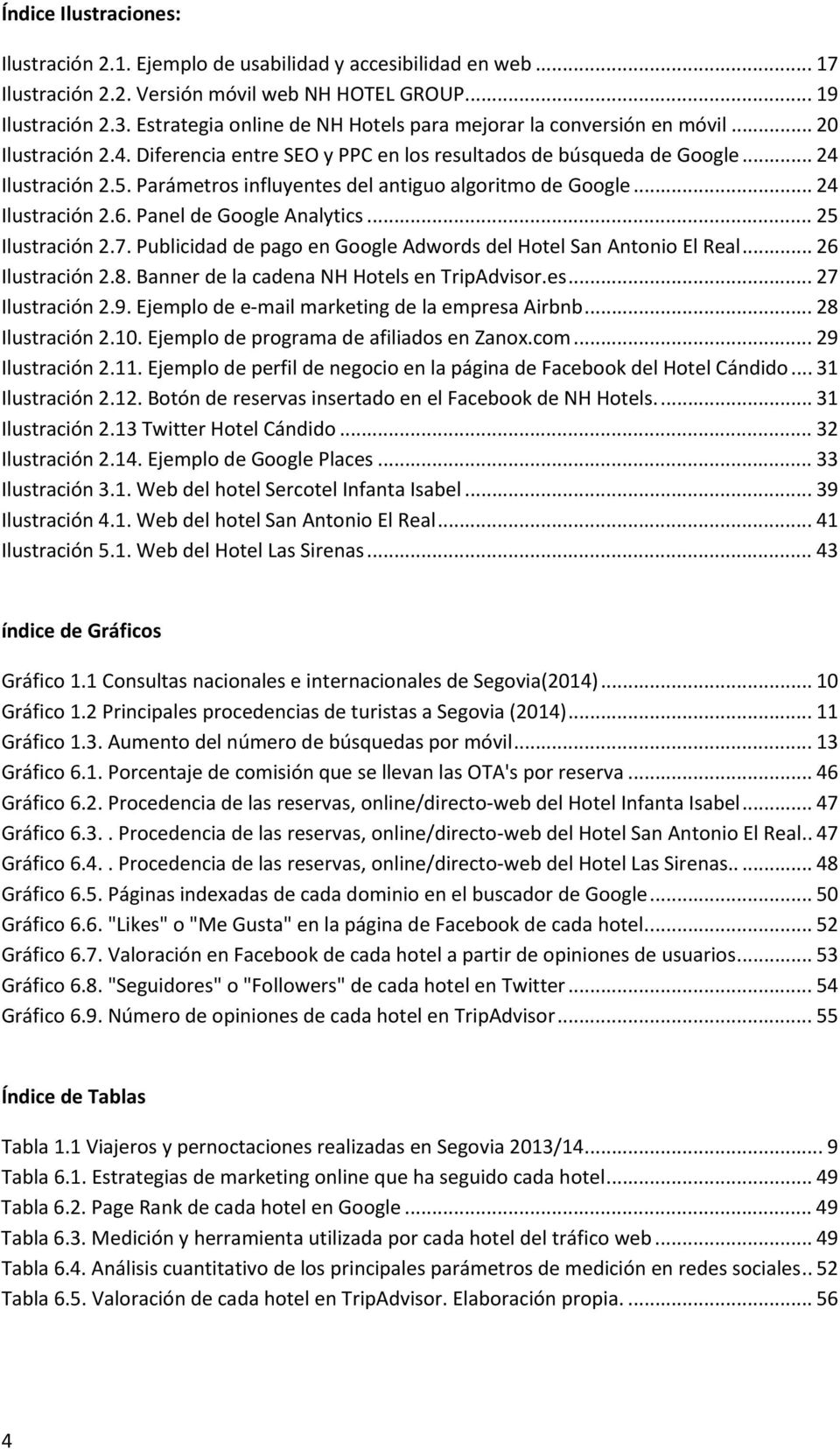 Parámetros influyentes del antiguo algoritmo de Google... 24 Ilustración 2.6. Panel de Google Analytics... 25 Ilustración 2.7. Publicidad de pago en Google Adwords del Hotel San Antonio El Real.