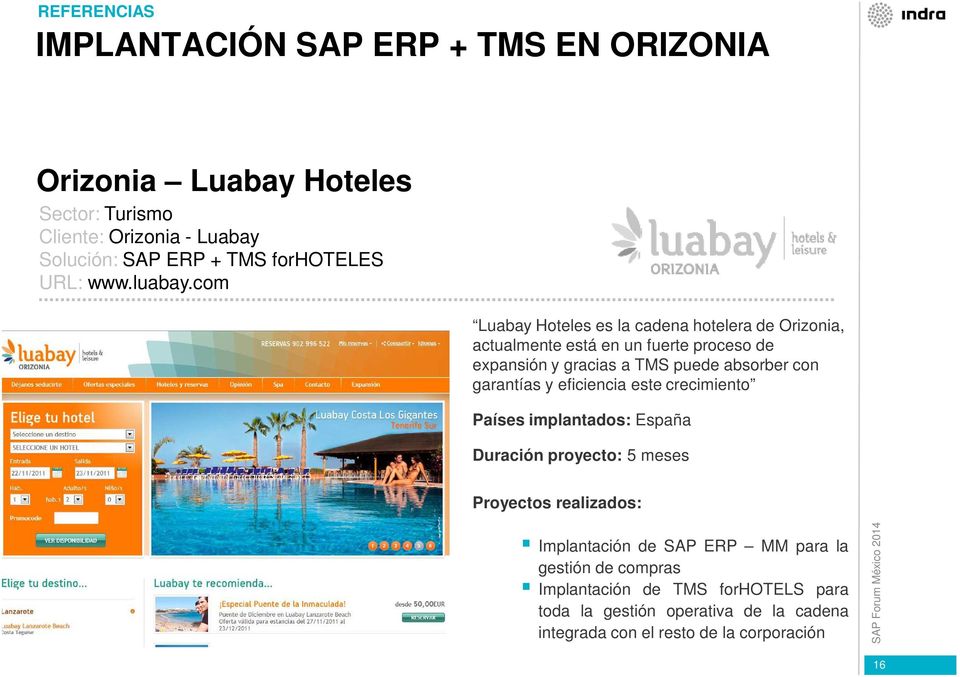 com Luabay Hoteles es la cadena hotelera de Orizonia, actualmente está en un fuerte proceso de expansión y gracias a TMS puede absorber con