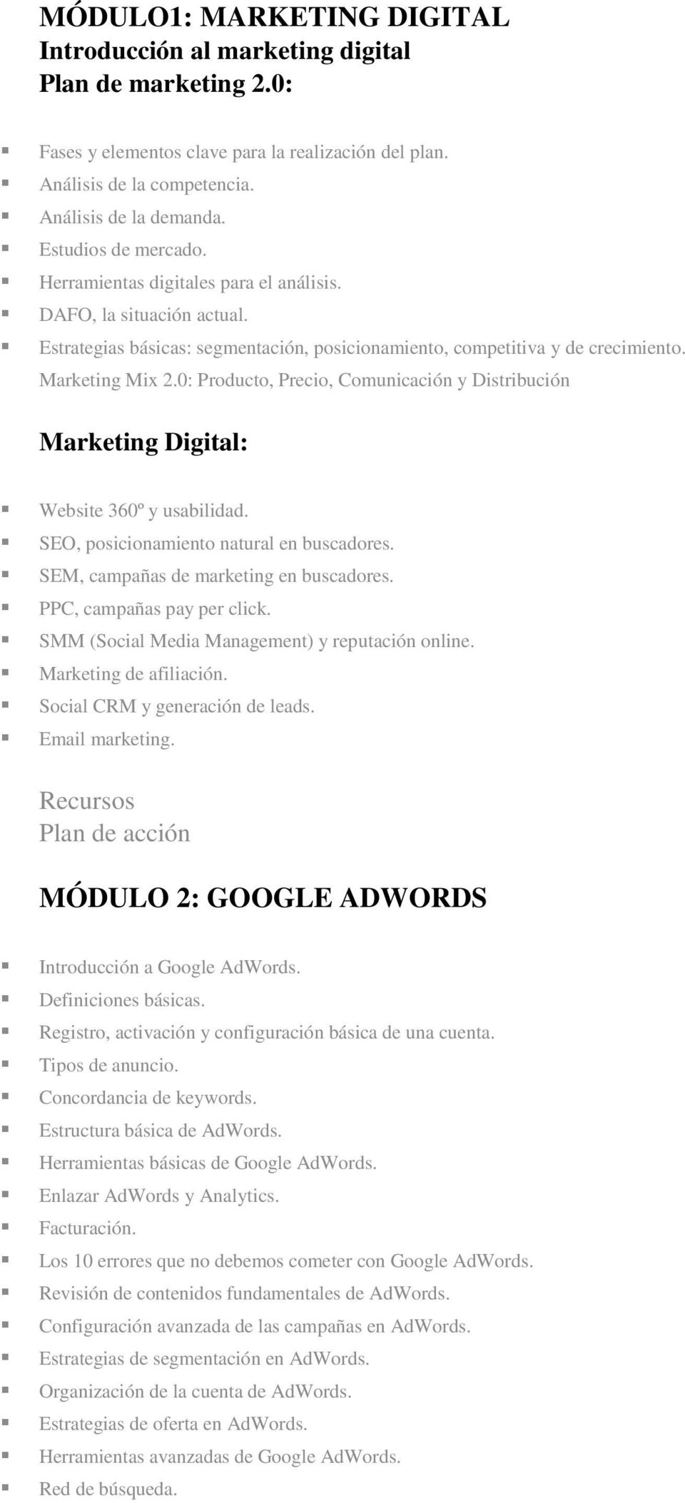 0: Producto, Precio, Comunicación y Distribución Marketing Digital: Website 360º y usabilidad. SEO, posicionamiento natural en buscadores. SEM, campañas de marketing en buscadores.