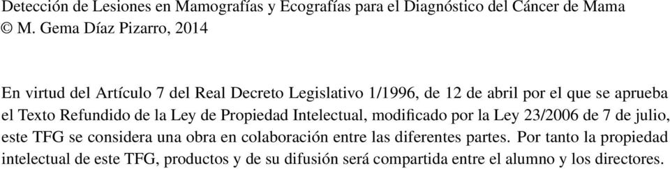 Texto Refundido de la Ley de Propiedad Intelectual, modificado por la Ley 23/2006 de 7 de julio, este TFG se considera una obra