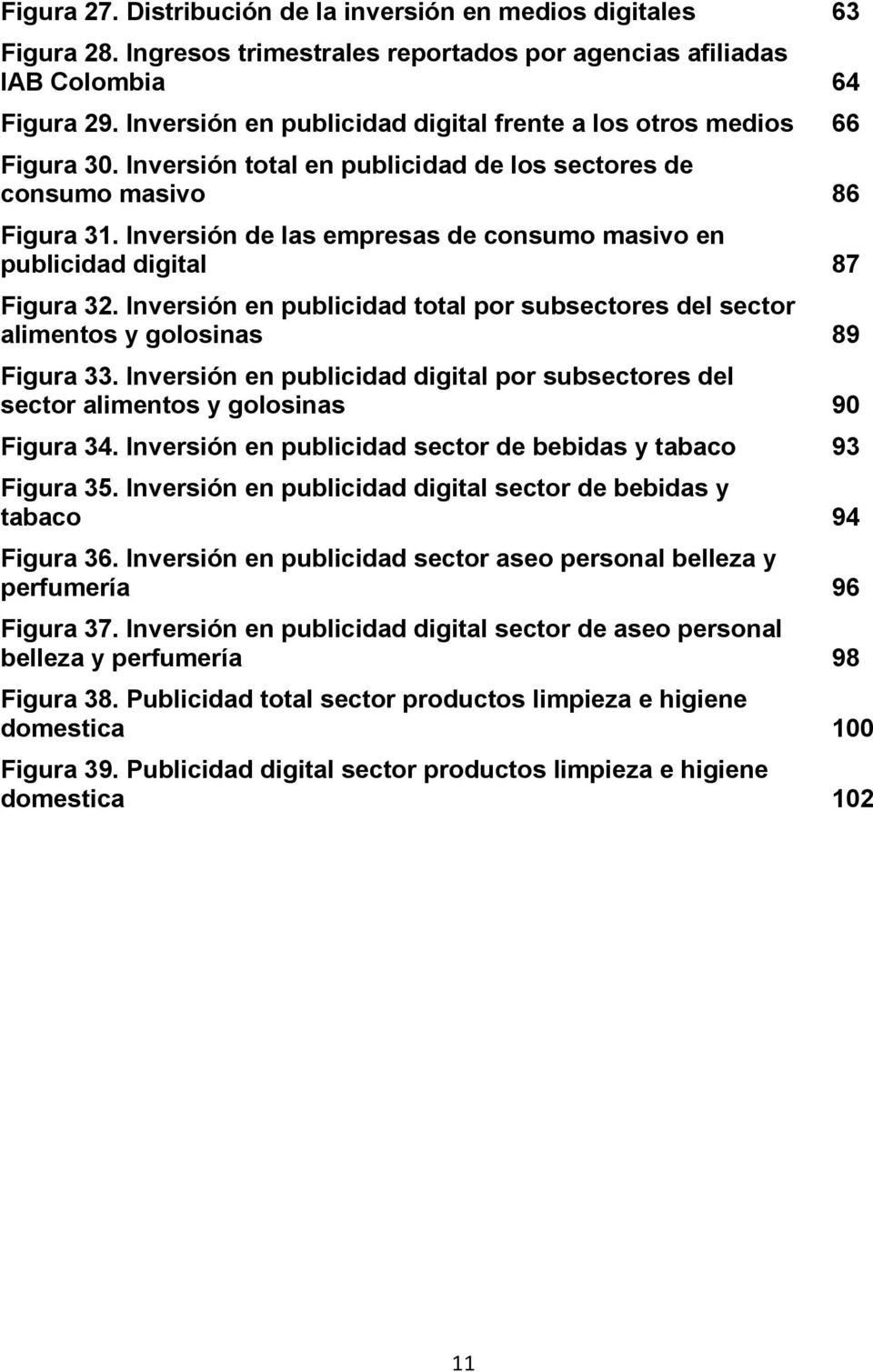 Inversión de las empresas de consumo masivo en publicidad digital... 87 Figura 32. Inversión en publicidad total por subsectores del sector alimentos y golosinas... 89 Figura 33.
