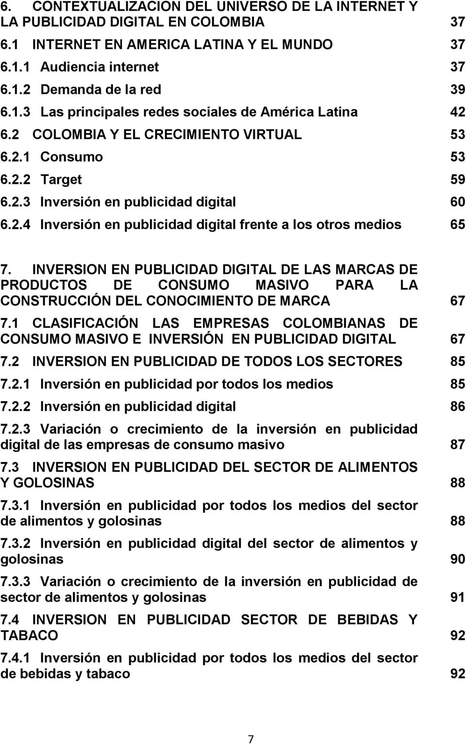.. 65 7. INVERSION EN PUBLICIDAD DIGITAL DE LAS MARCAS DE PRODUCTOS DE CONSUMO MASIVO PARA LA CONSTRUCCIÓN DEL CONOCIMIENTO DE MARCA... 67 7.