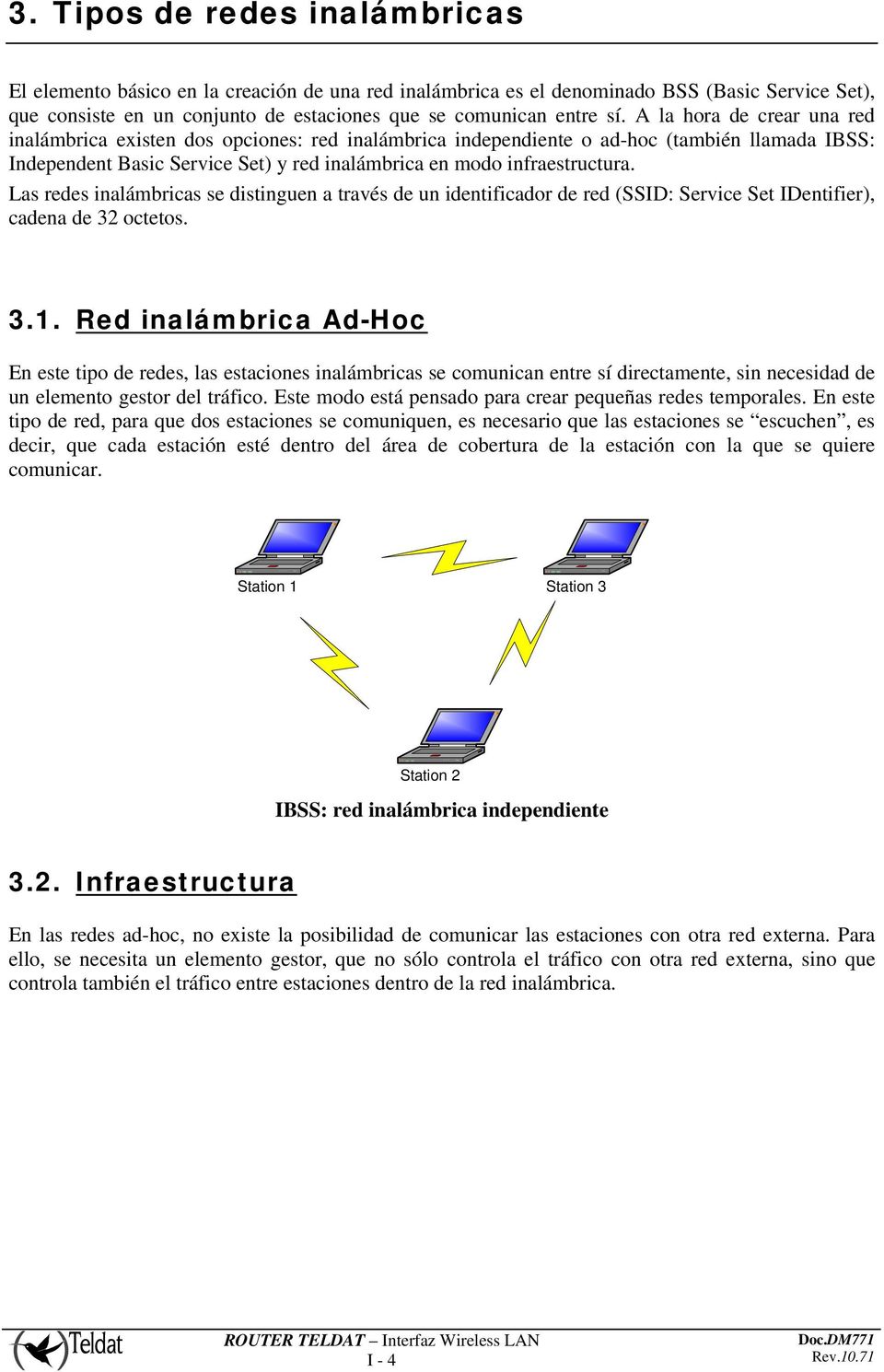 Las redes inalámbricas se distinguen a través de un identificador de red (SSID: Service Set IDentifier), cadena de 32 octetos. 3.1.
