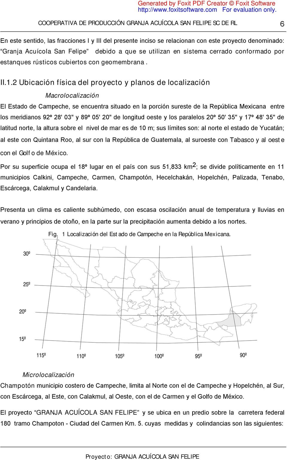 2 Ubicación física del proyecto y planos de localización Macrolocalización El Estado de Campeche, se encuentra situado en la porción sureste de la República Mexicana entre los meridianos 92º 28' 03"