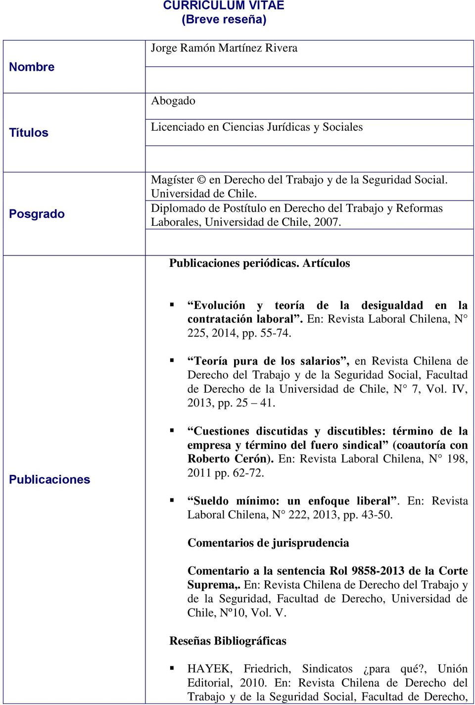 Artículos Evolución y teoría de la desigualdad en la contratación laboral. En: Revista Laboral Chilena, N 225, 2014, pp. 55-74.