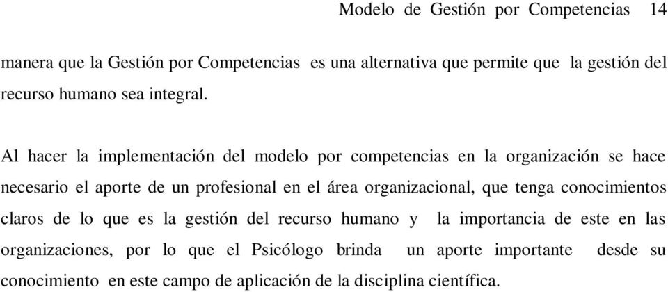 Al hacer la implementación del modelo por competencias en la organización se hace necesario el aporte de un profesional en el área