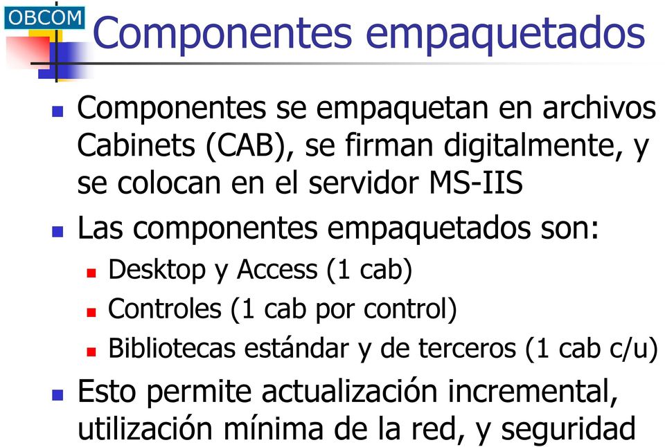 Desktop y Access (1 cab) Controles (1 cab por control) Bibliotecas estándar y de