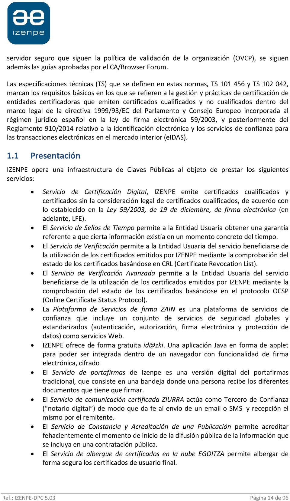 certificadoras que emiten certificados cualificados y no cualificados dentro del marco legal de la directiva 1999/93/EC del Parlamento y Consejo Europeo incorporada al régimen jurídico español en la