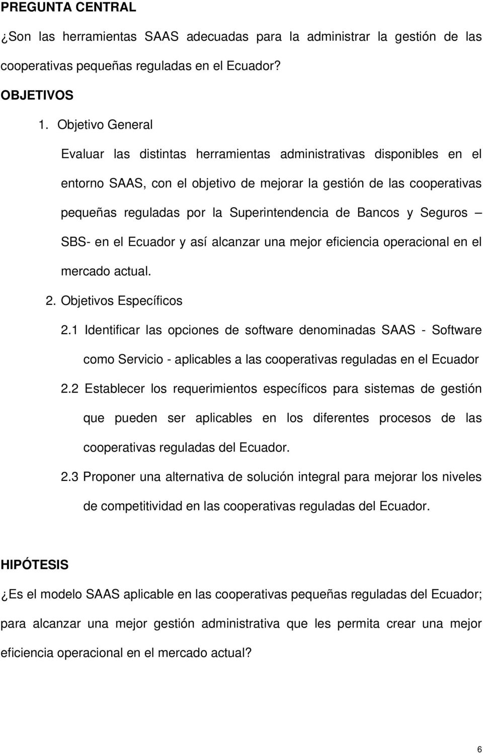 Superintendencia de Bancos y Seguros SBS- en el Ecuador y así alcanzar una mejor eficiencia operacional en el mercado actual. 2. Objetivos Específicos 2.