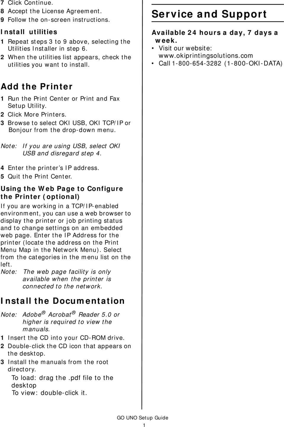 com Call 1-800-654-3282 (1-800-OKI-DATA) Add the Printer 1 Run the Print Center or Print and Fax Setup Utility. 2 Click More Printers.