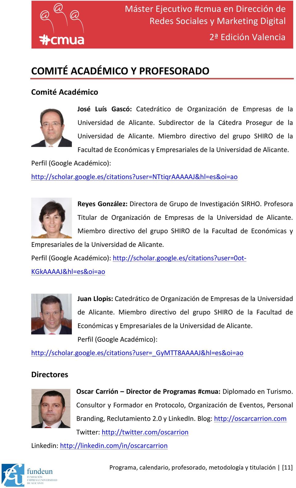 Perfil (Google Académico): http://scholar.google.es/citations?user=nttiqraaaaaj&hl=es&oi=ao Reyes González: Directora de Grupo de Investigación SIRHO.