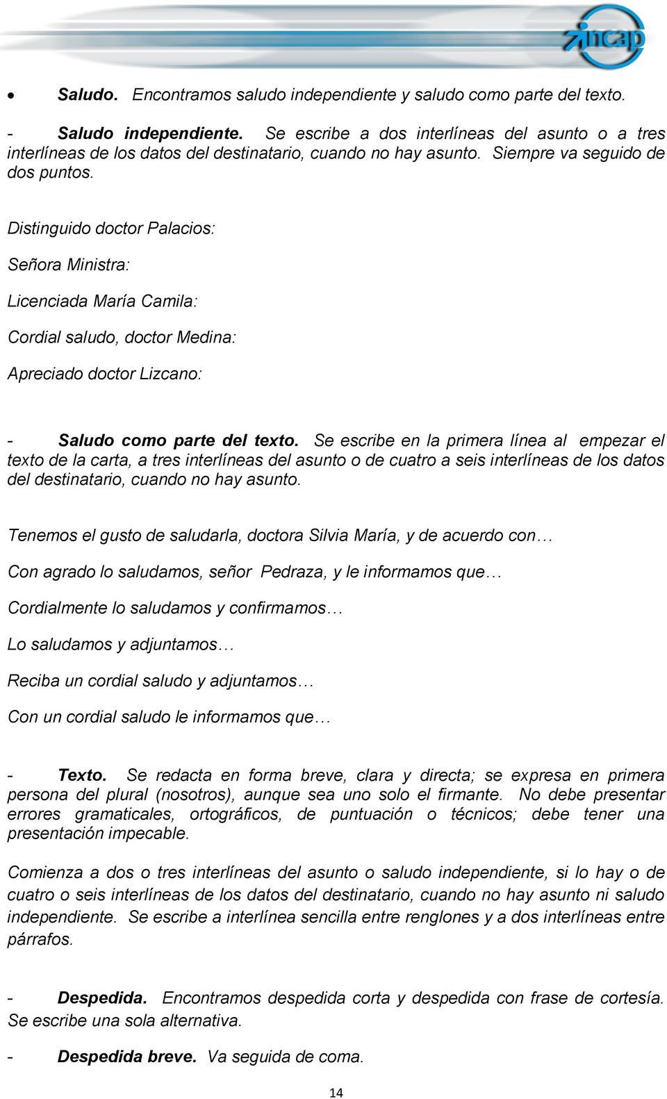 Distinguido doctor Palacios: Señora Ministra: Licenciada María Camila: Cordial saludo, doctor Medina: Apreciado doctor Lizcano: - Saludo como parte del texto.