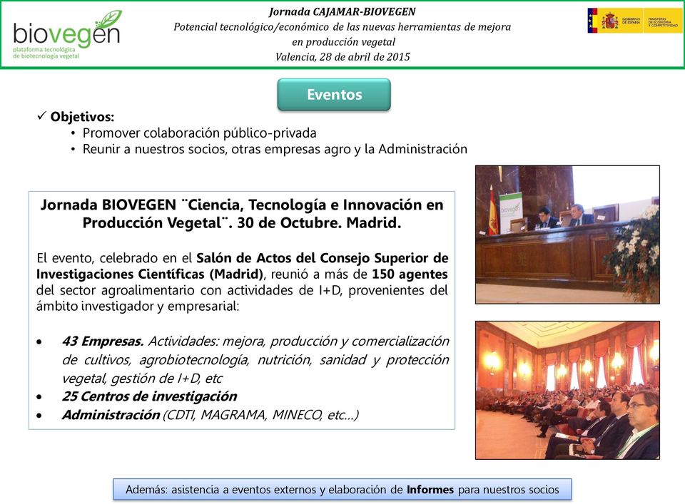 El evento, celebrado en el Salón de Actos del Consejo Superior de Investigaciones Científicas (Madrid), reunió a más de 150 agentes del sector agroalimentario con actividades de I+D,