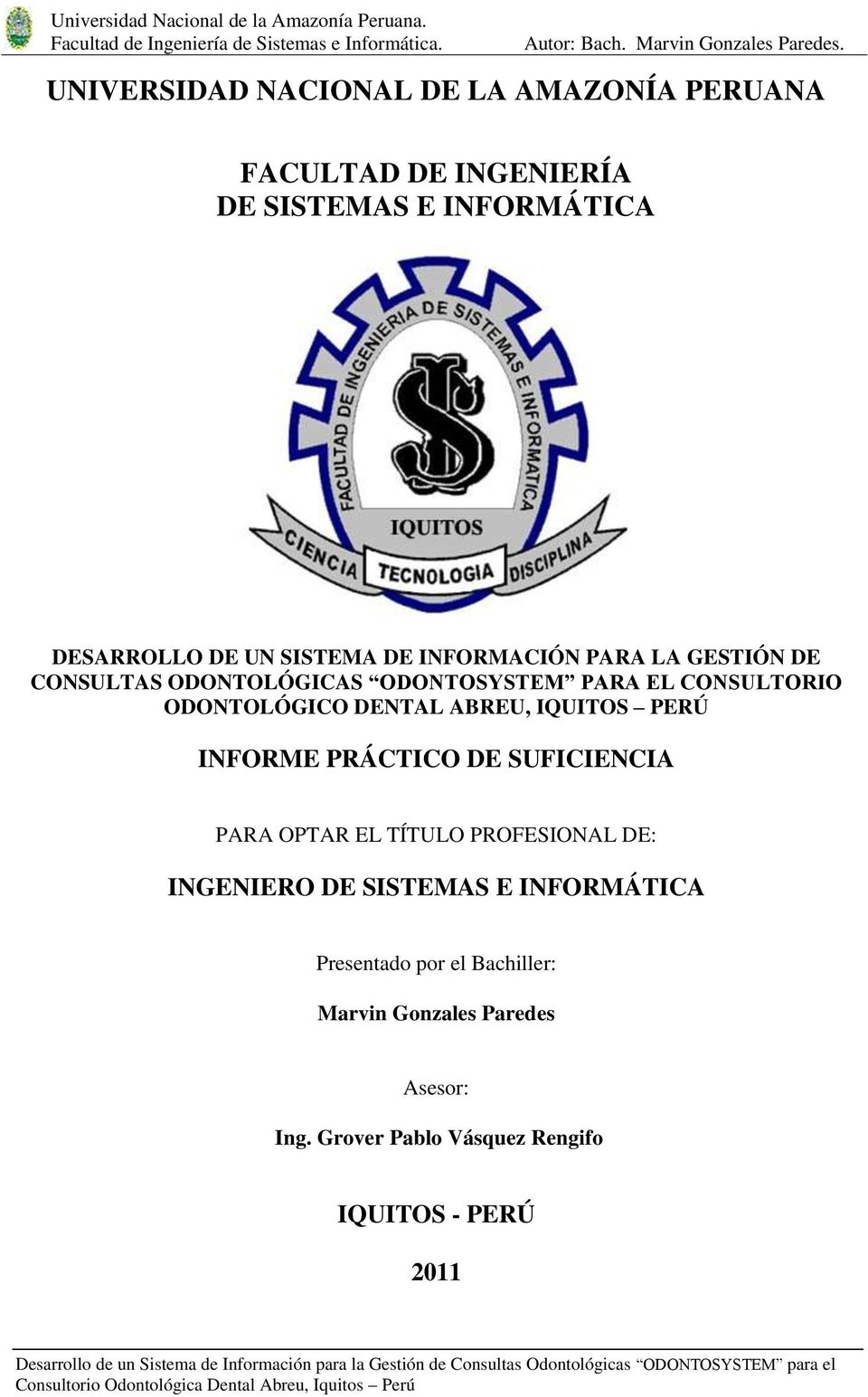 PROFESIONAL DE: INGENIERO DE SISTEMAS E INFORMÁTICA Presentado por el Bachiller: Marvin Gonzales Paredes Asesor: Ing.