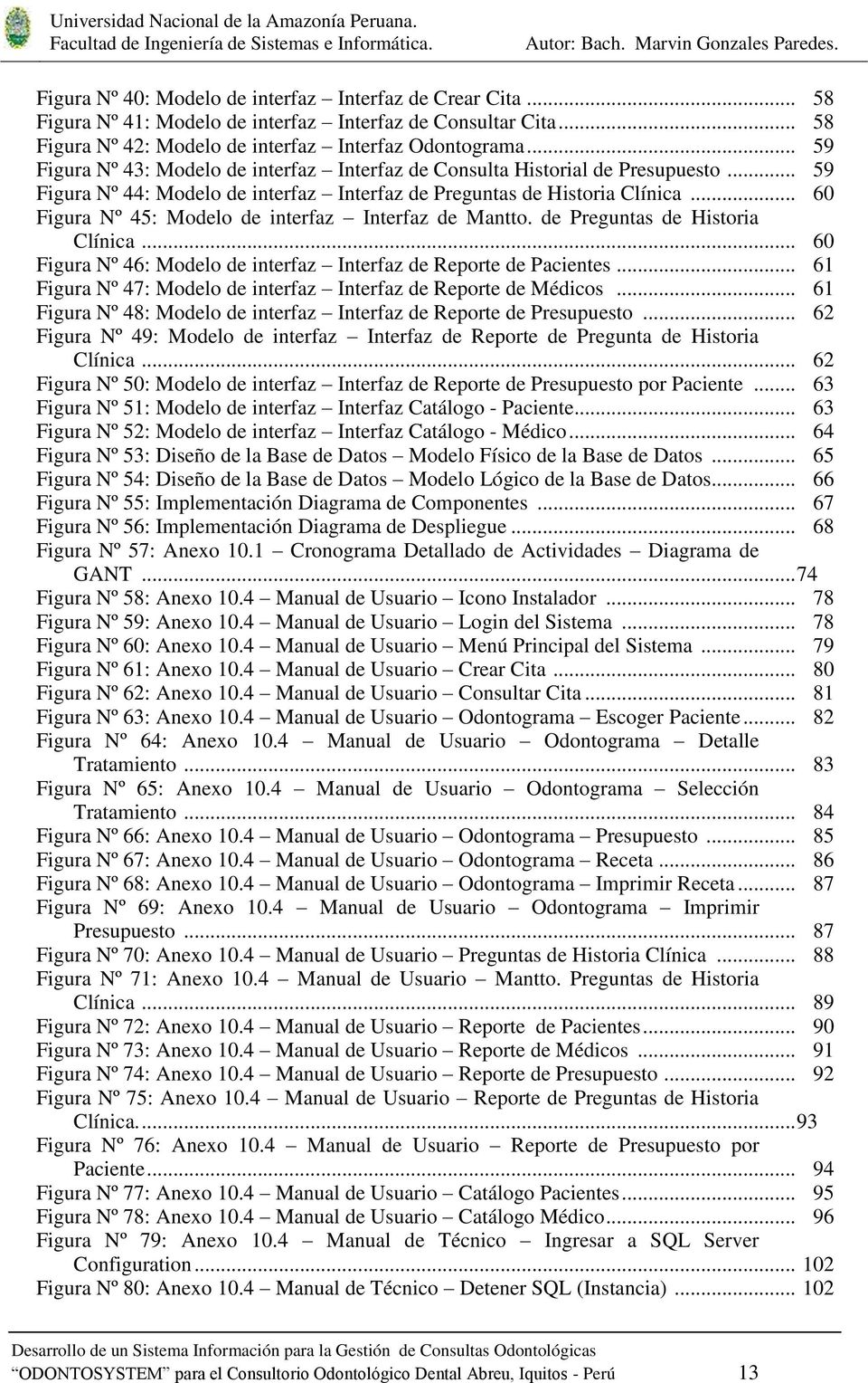 .. 60 Figura Nº 45: Modelo de interfaz Interfaz de Mantto. de Preguntas de Historia Clínica... 60 Figura Nº 46: Modelo de interfaz Interfaz de Reporte de Pacientes.