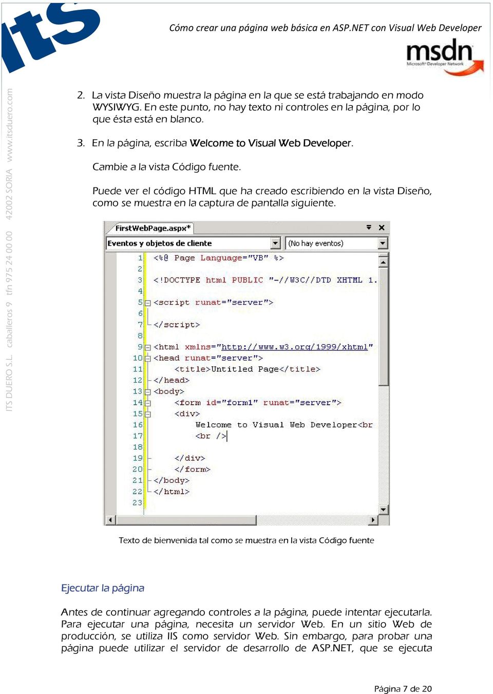 Puede ver el código HTML que ha creado escribiendo en la vista Diseño, como se muestra en la captura de pantalla siguiente.