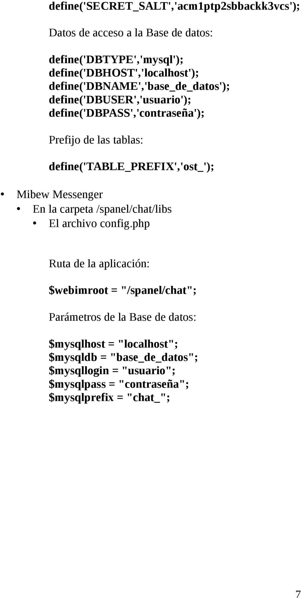 define('table_prefix','ost_'); Mibew Messenger En la carpeta /spanel/chat/libs El archivo config.