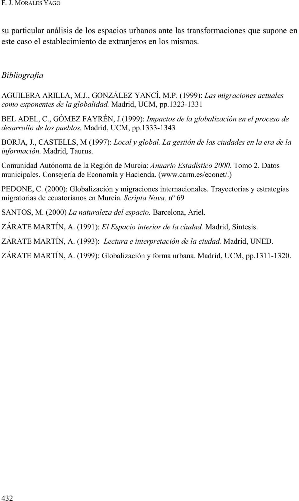 (1999): Impactos de la globalización en el proceso de desarrollo de los pueblos. Madrid, UCM, pp.1333-1343 BORJA, J., CASTELLS, M (1997): Local y global.