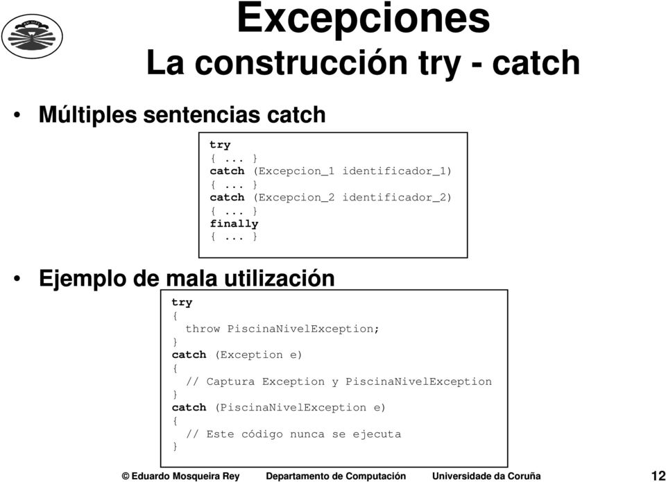 .. Ejemplo de mala utilización try throw PiscinaNivelException; catch (Exception e) // Captura